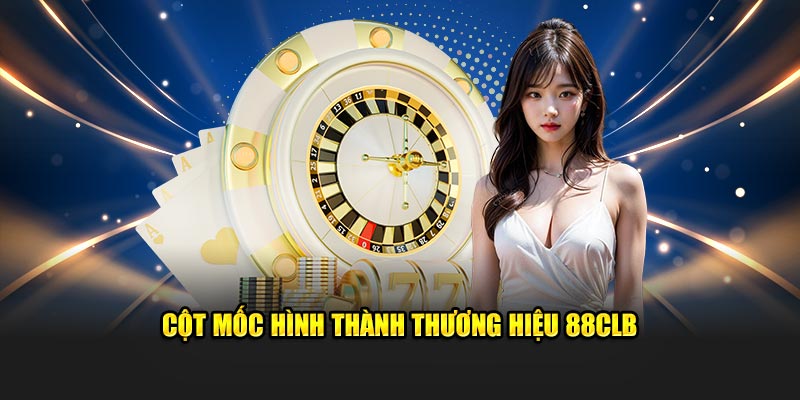 Cột mốc hình thành thương hiệu 88CLB