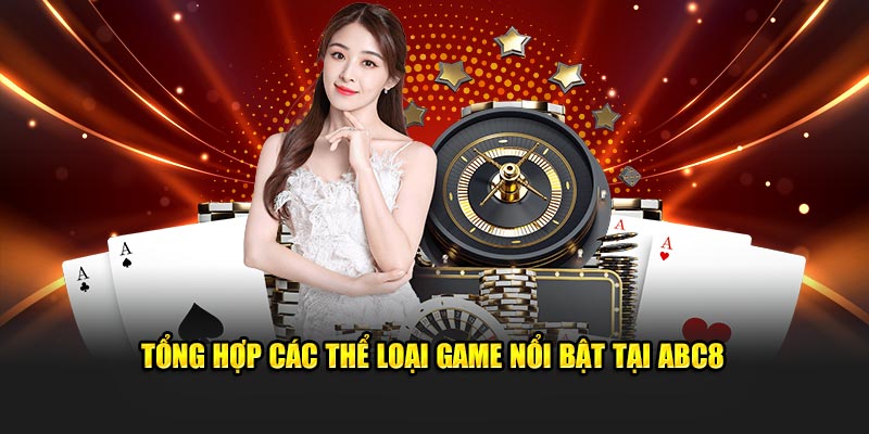 Tổng hợp các thể loại game nổi bật tại Abc8