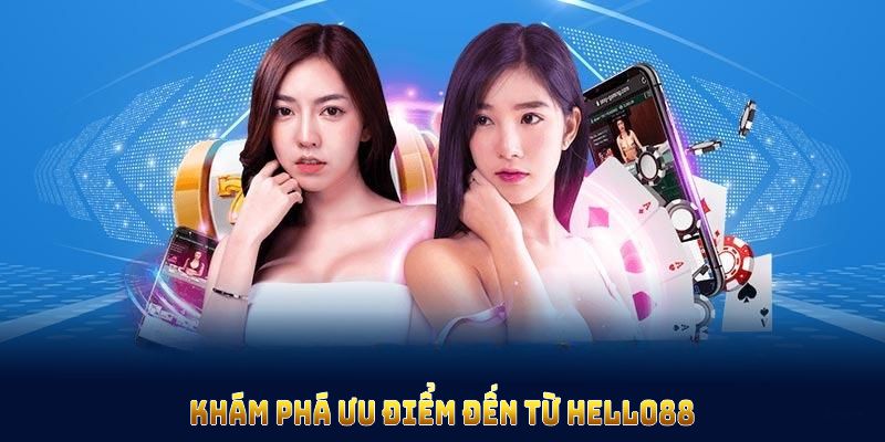 Khám phá ưu điểm đến từ HELLO88 và dịch vụ hỗ trợ tận tình